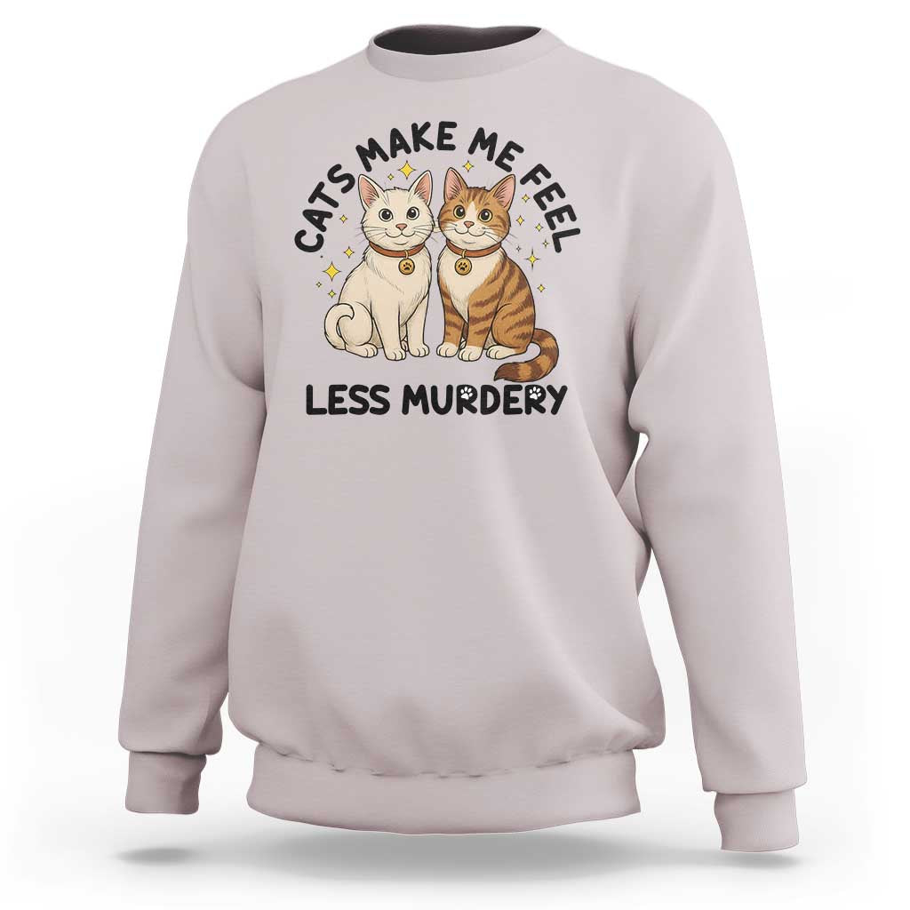 Sarcastic Cat Lover Sweatshirt Cats Make Me Feel Less Murdery - Wonder Print Shop