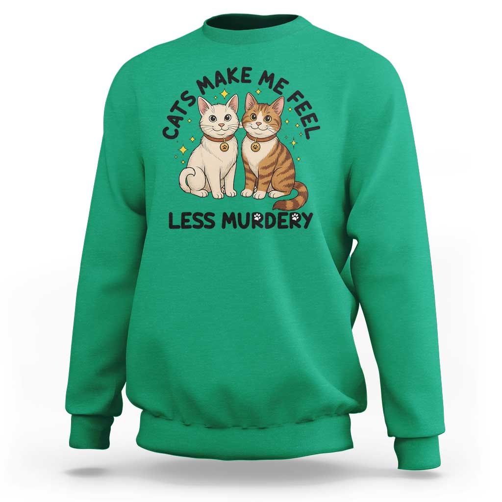 Sarcastic Cat Lover Sweatshirt Cats Make Me Feel Less Murdery - Wonder Print Shop