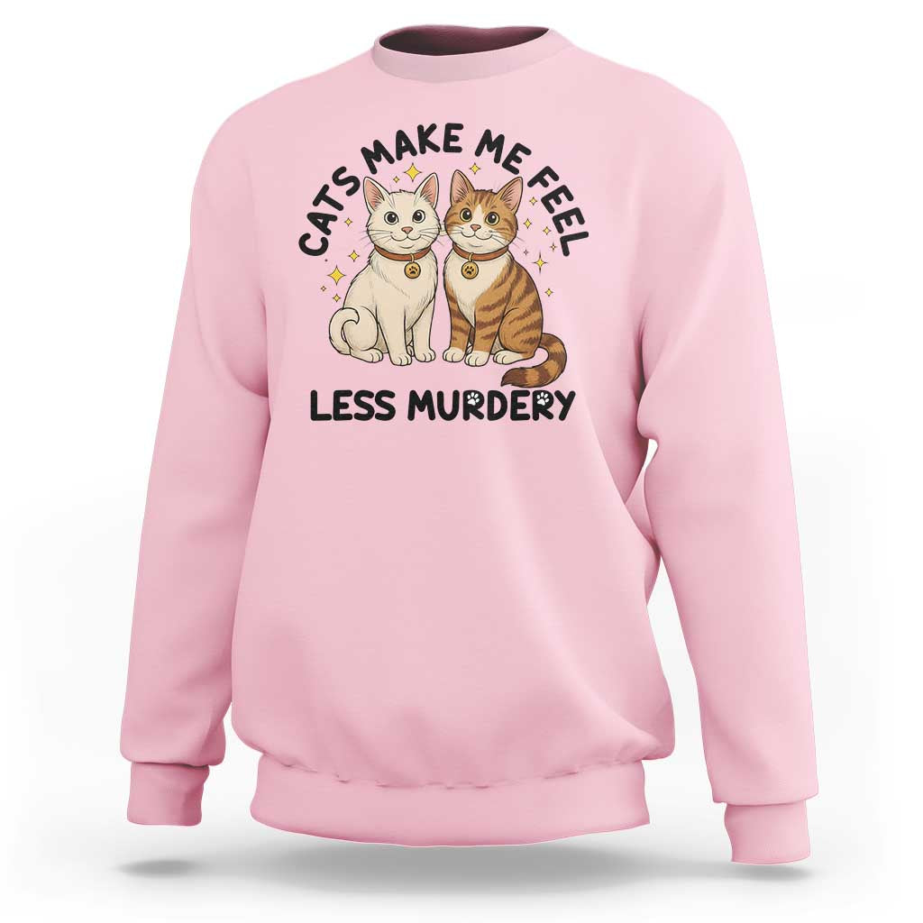 Sarcastic Cat Lover Sweatshirt Cats Make Me Feel Less Murdery - Wonder Print Shop