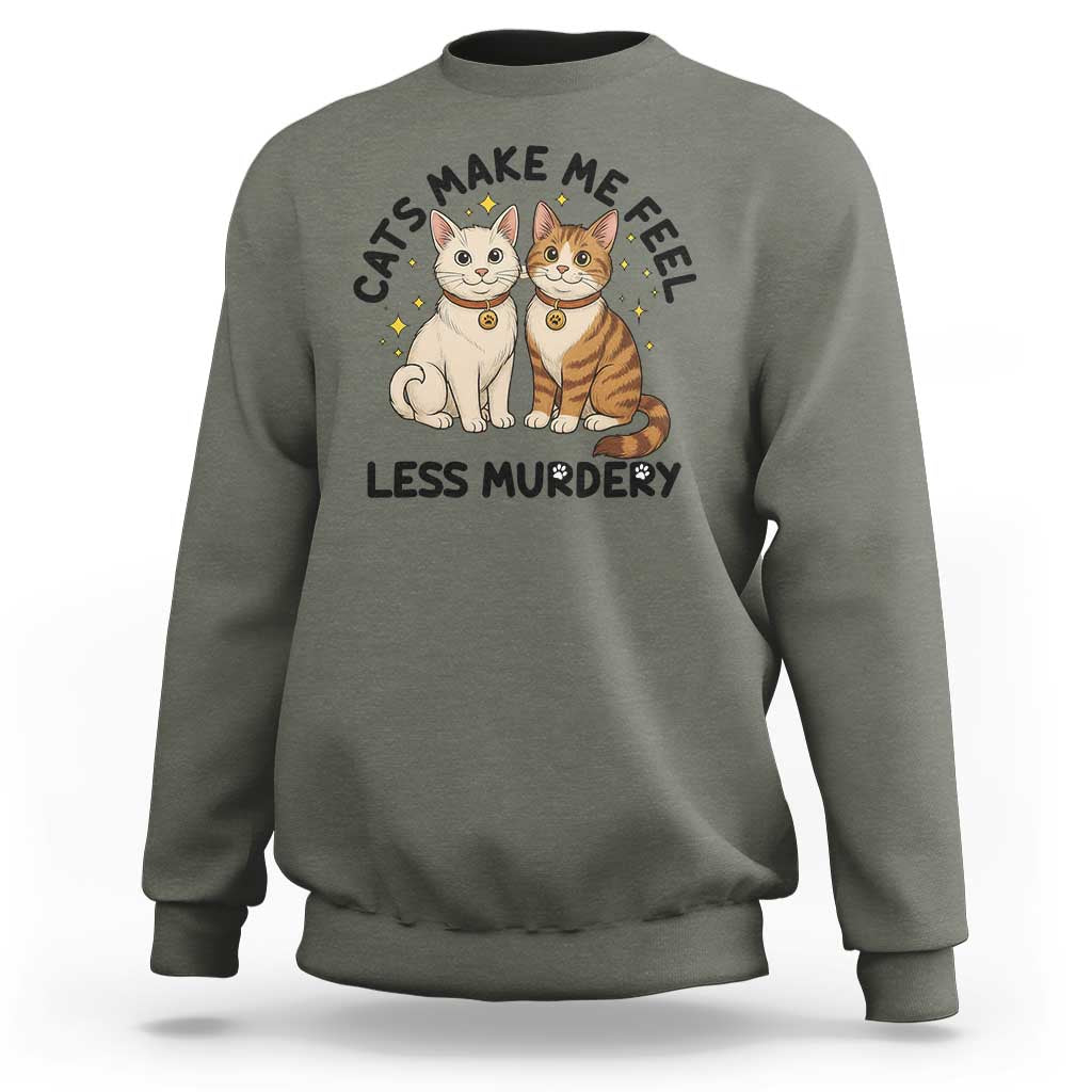 Sarcastic Cat Lover Sweatshirt Cats Make Me Feel Less Murdery - Wonder Print Shop