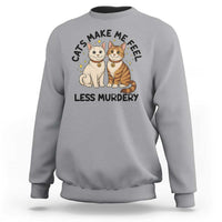 Sarcastic Cat Lover Sweatshirt Cats Make Me Feel Less Murdery - Wonder Print Shop