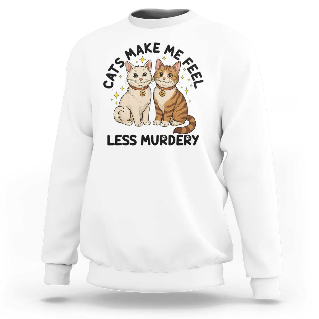 Sarcastic Cat Lover Sweatshirt Cats Make Me Feel Less Murdery - Wonder Print Shop