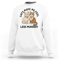 Sarcastic Cat Lover Sweatshirt Cats Make Me Feel Less Murdery - Wonder Print Shop