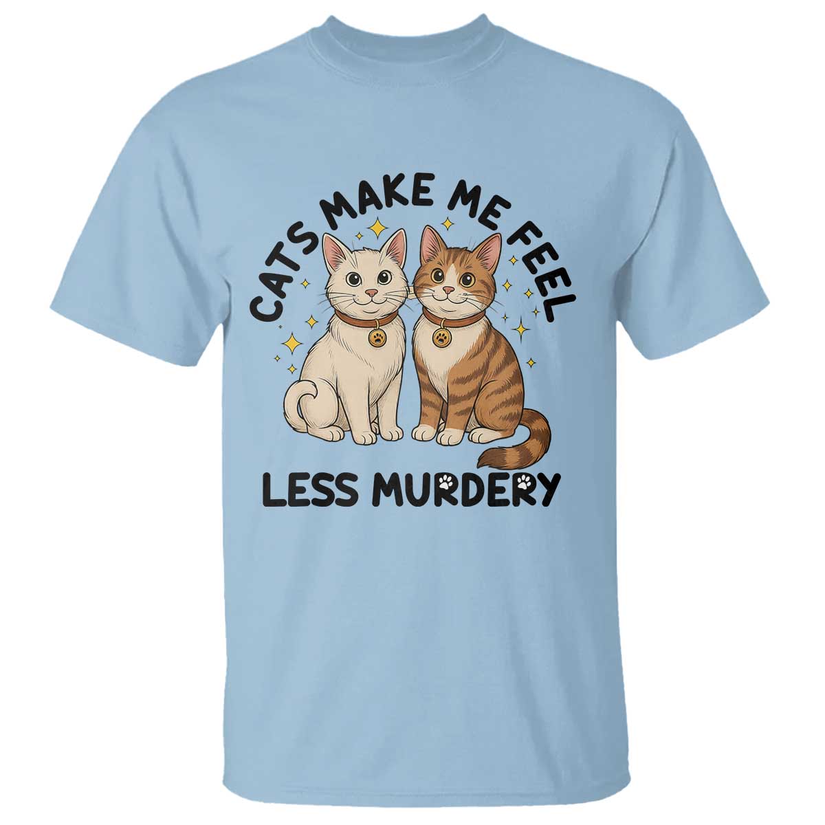 Sarcastic Cat Lover T Shirt Cats Make Me Feel Less Murdery - Wonder Print Shop