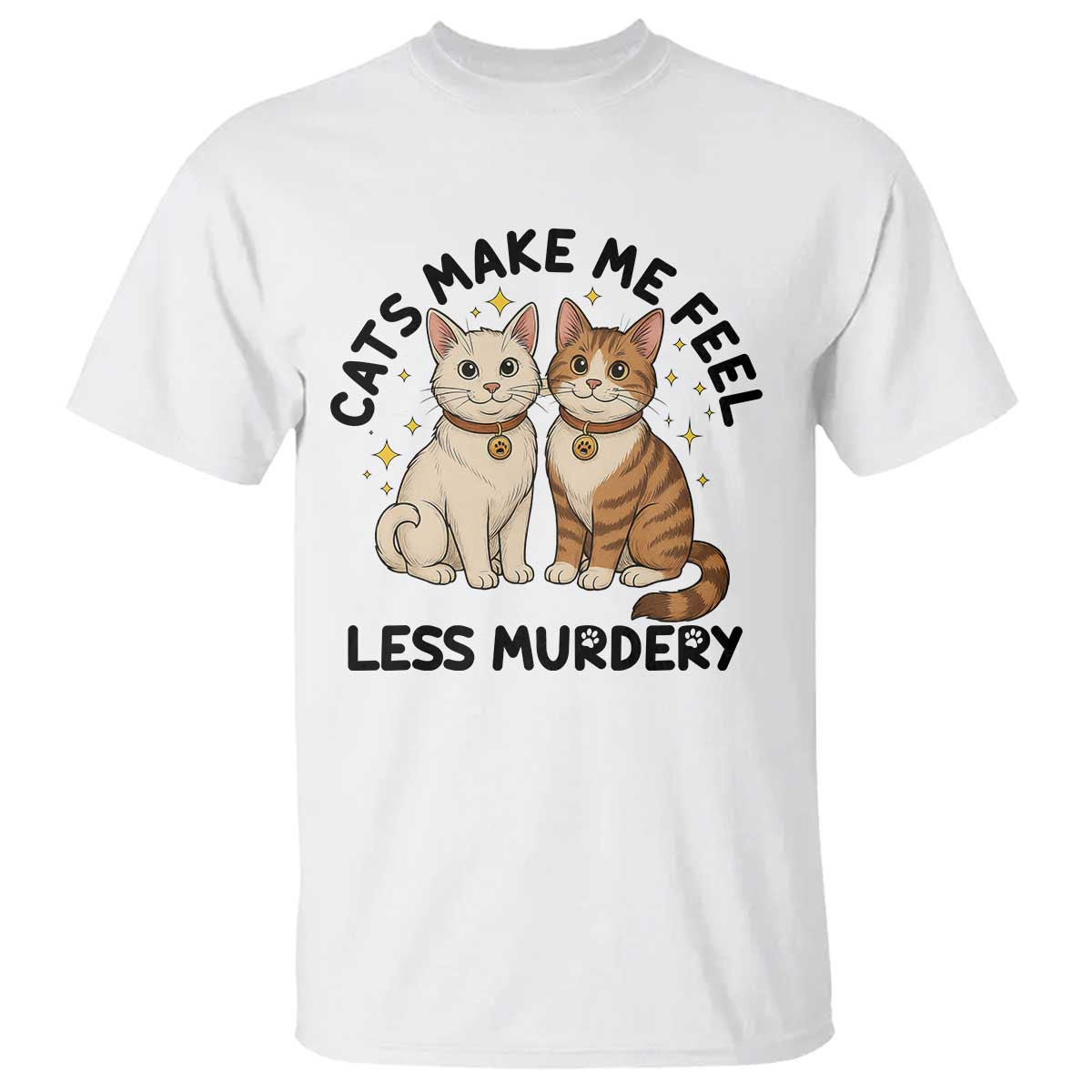 Sarcastic Cat Lover T Shirt Cats Make Me Feel Less Murdery - Wonder Print Shop