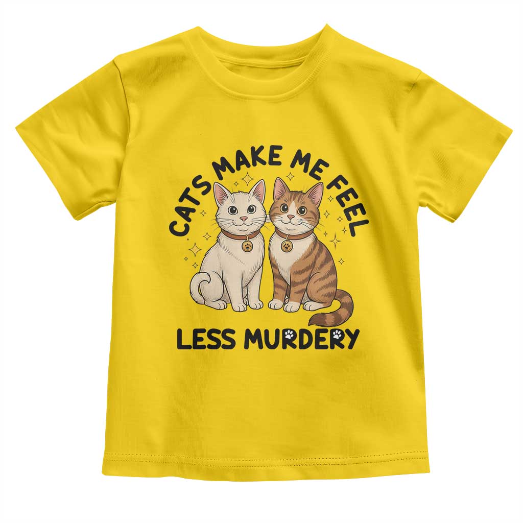 Sarcastic Cat Lover Toddler T Shirt Cats Make Me Feel Less Murdery - Wonder Print Shop