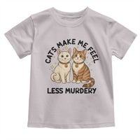 Sarcastic Cat Lover Toddler T Shirt Cats Make Me Feel Less Murdery - Wonder Print Shop