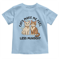 Sarcastic Cat Lover Toddler T Shirt Cats Make Me Feel Less Murdery - Wonder Print Shop