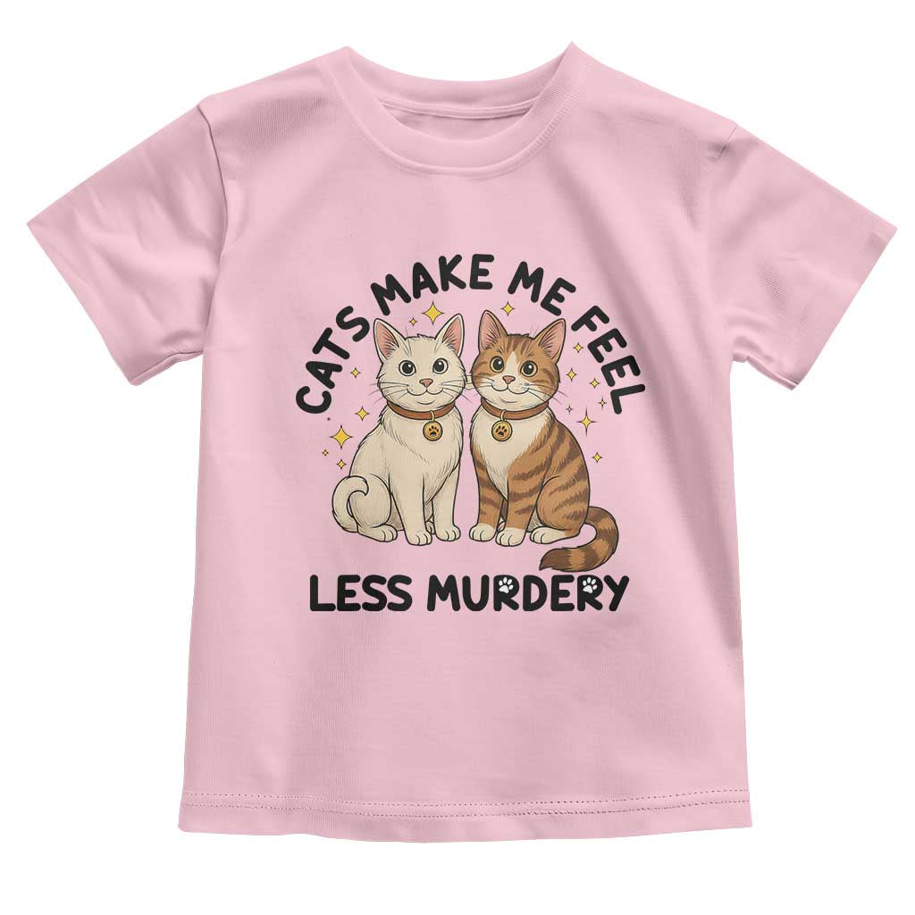 Sarcastic Cat Lover Toddler T Shirt Cats Make Me Feel Less Murdery - Wonder Print Shop