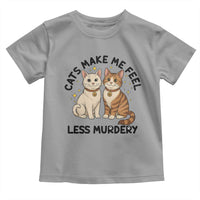Sarcastic Cat Lover Toddler T Shirt Cats Make Me Feel Less Murdery - Wonder Print Shop