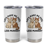 Sarcastic Cat Lover Tumbler Cup Cats Make Me Feel Less Murdery