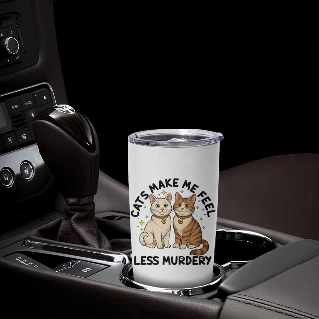 Sarcastic Cat Lover Tumbler Cup Cats Make Me Feel Less Murdery