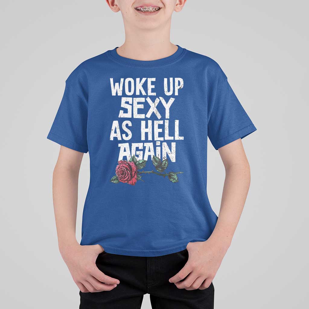 I Woke Up Sexy As Hell Again T Shirt For Kid Funny Women Quote - Wonder Print Shop