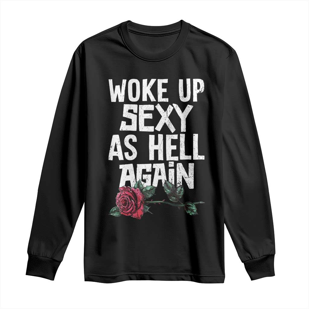 I Woke Up Sexy As Hell Again Long Sleeve Shirt Funny Women Quote - Wonder Print Shop