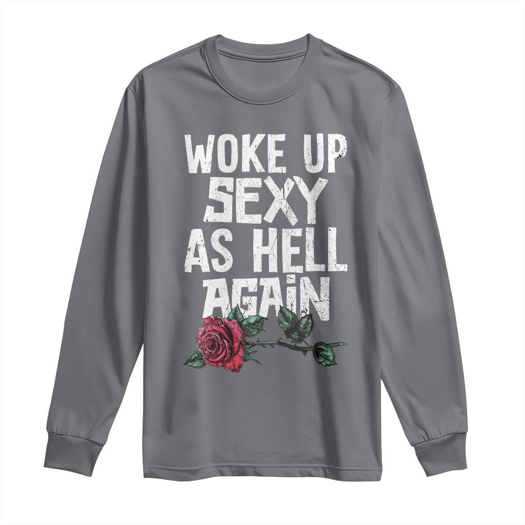 I Woke Up Sexy As Hell Again Long Sleeve Shirt Funny Women Quote - Wonder Print Shop