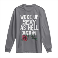 I Woke Up Sexy As Hell Again Long Sleeve Shirt Funny Women Quote - Wonder Print Shop