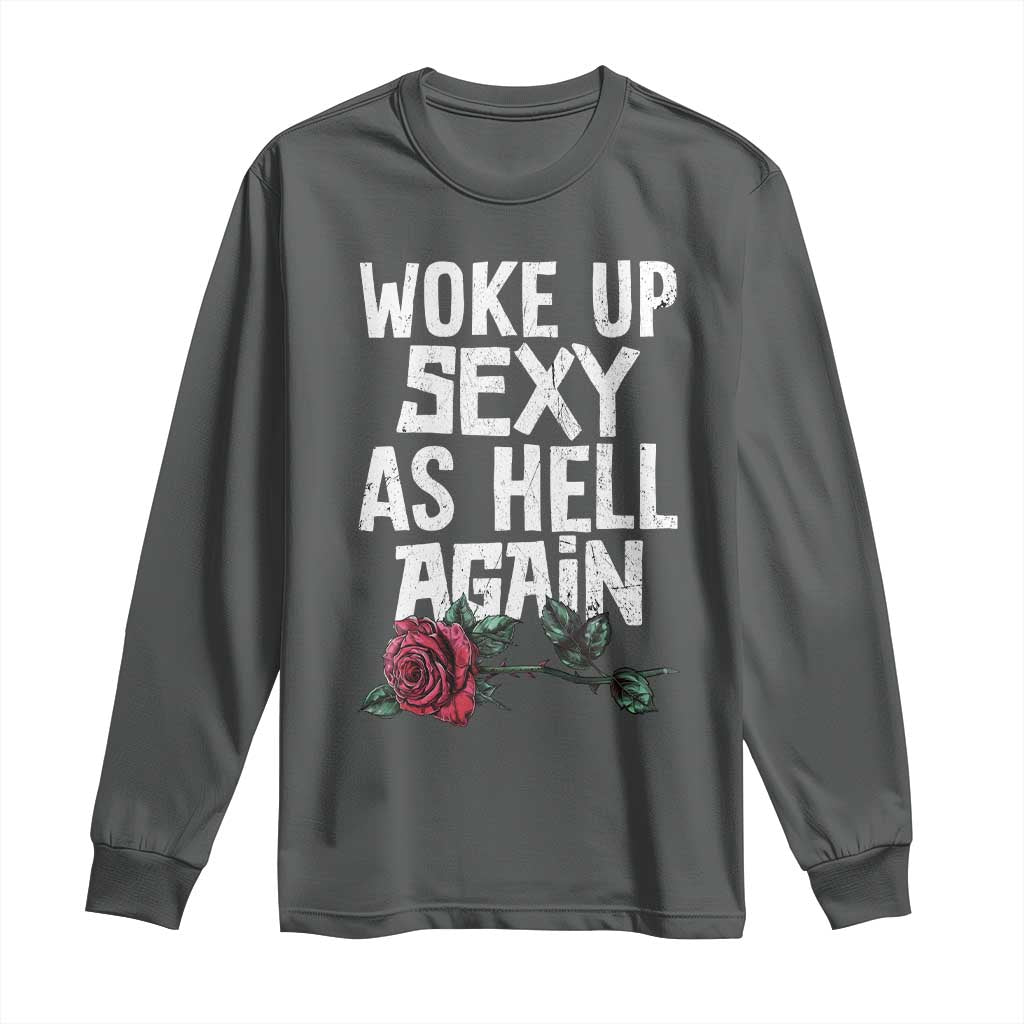 I Woke Up Sexy As Hell Again Long Sleeve Shirt Funny Women Quote - Wonder Print Shop