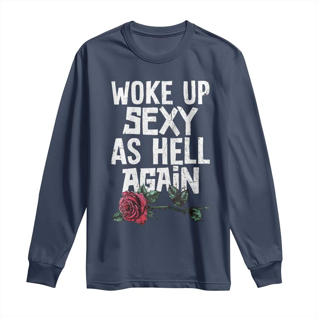 I Woke Up Sexy As Hell Again Long Sleeve Shirt Funny Women Quote - Wonder Print Shop