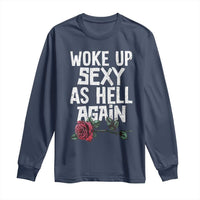 I Woke Up Sexy As Hell Again Long Sleeve Shirt Funny Women Quote - Wonder Print Shop