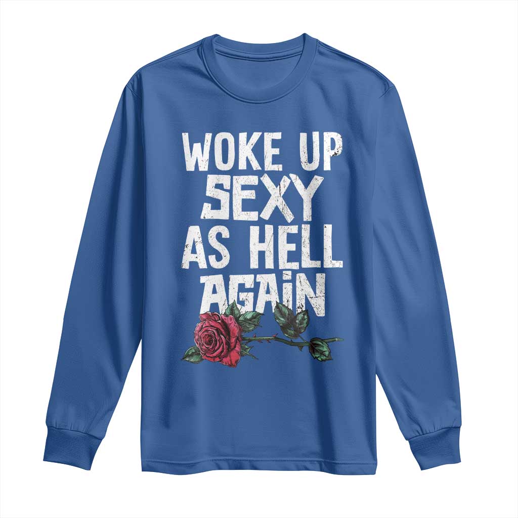 I Woke Up Sexy As Hell Again Long Sleeve Shirt Funny Women Quote - Wonder Print Shop