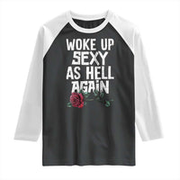 I Woke Up Sexy As Hell Again Raglan Shirt Funny Women Quote - Wonder Print Shop