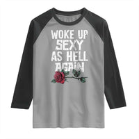 I Woke Up Sexy As Hell Again Raglan Shirt Funny Women Quote - Wonder Print Shop