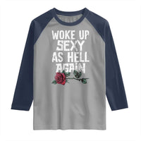 I Woke Up Sexy As Hell Again Raglan Shirt Funny Women Quote - Wonder Print Shop