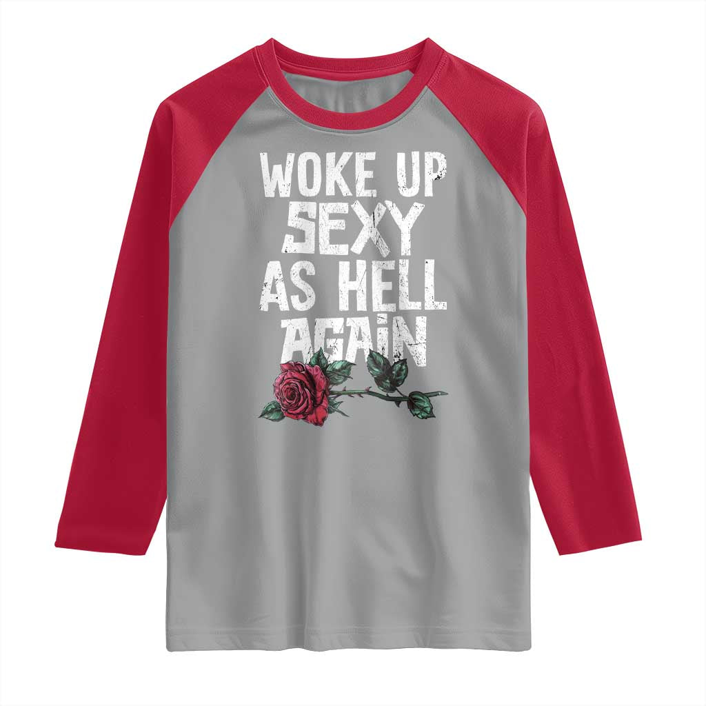 I Woke Up Sexy As Hell Again Raglan Shirt Funny Women Quote - Wonder Print Shop