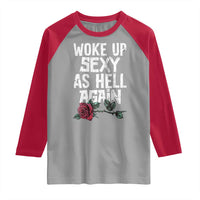 I Woke Up Sexy As Hell Again Raglan Shirt Funny Women Quote - Wonder Print Shop