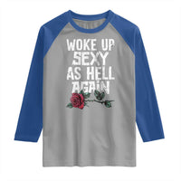 I Woke Up Sexy As Hell Again Raglan Shirt Funny Women Quote - Wonder Print Shop