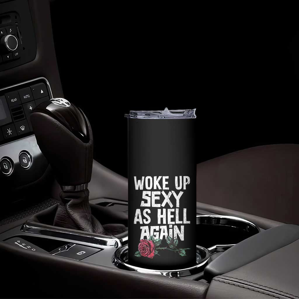 I Woke Up Sexy As Hell Again Skinny Tumbler Funny Women Quote