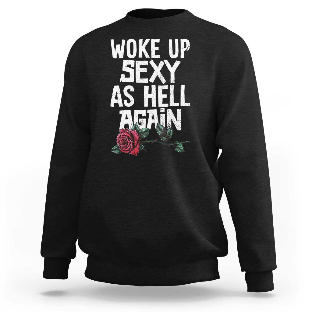 I Woke Up Sexy As Hell Again Sweatshirt Funny Women Quote - Wonder Print Shop