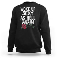 I Woke Up Sexy As Hell Again Sweatshirt Funny Women Quote - Wonder Print Shop