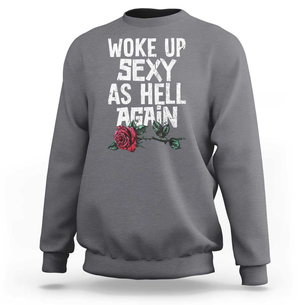 I Woke Up Sexy As Hell Again Sweatshirt Funny Women Quote - Wonder Print Shop