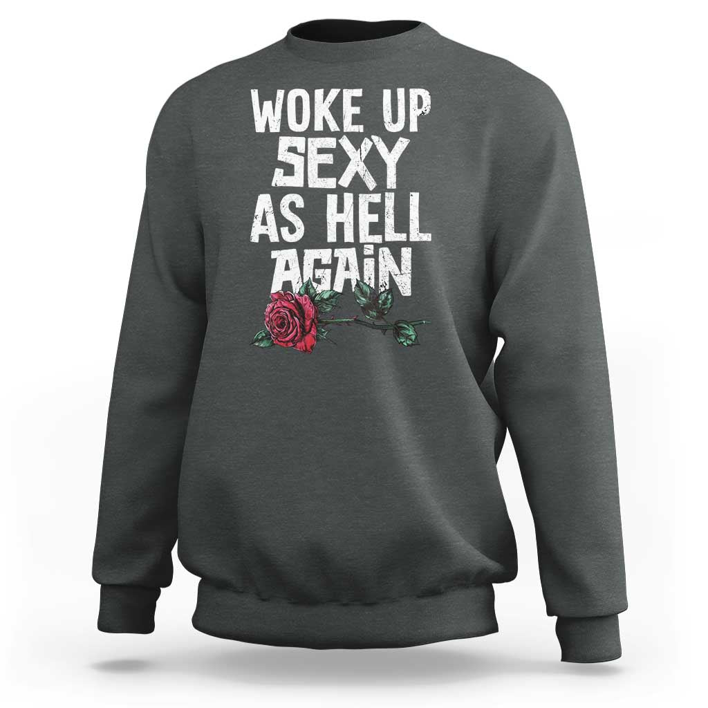 I Woke Up Sexy As Hell Again Sweatshirt Funny Women Quote - Wonder Print Shop