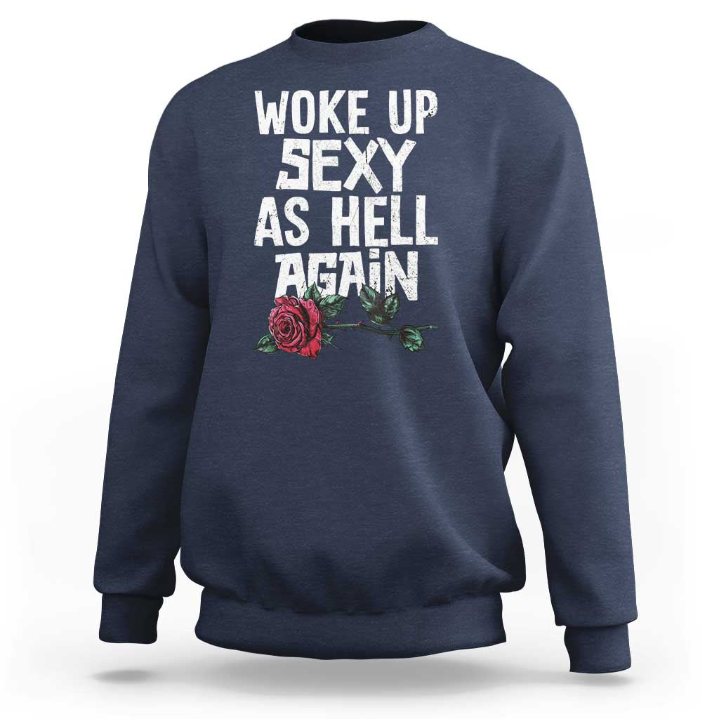 I Woke Up Sexy As Hell Again Sweatshirt Funny Women Quote - Wonder Print Shop