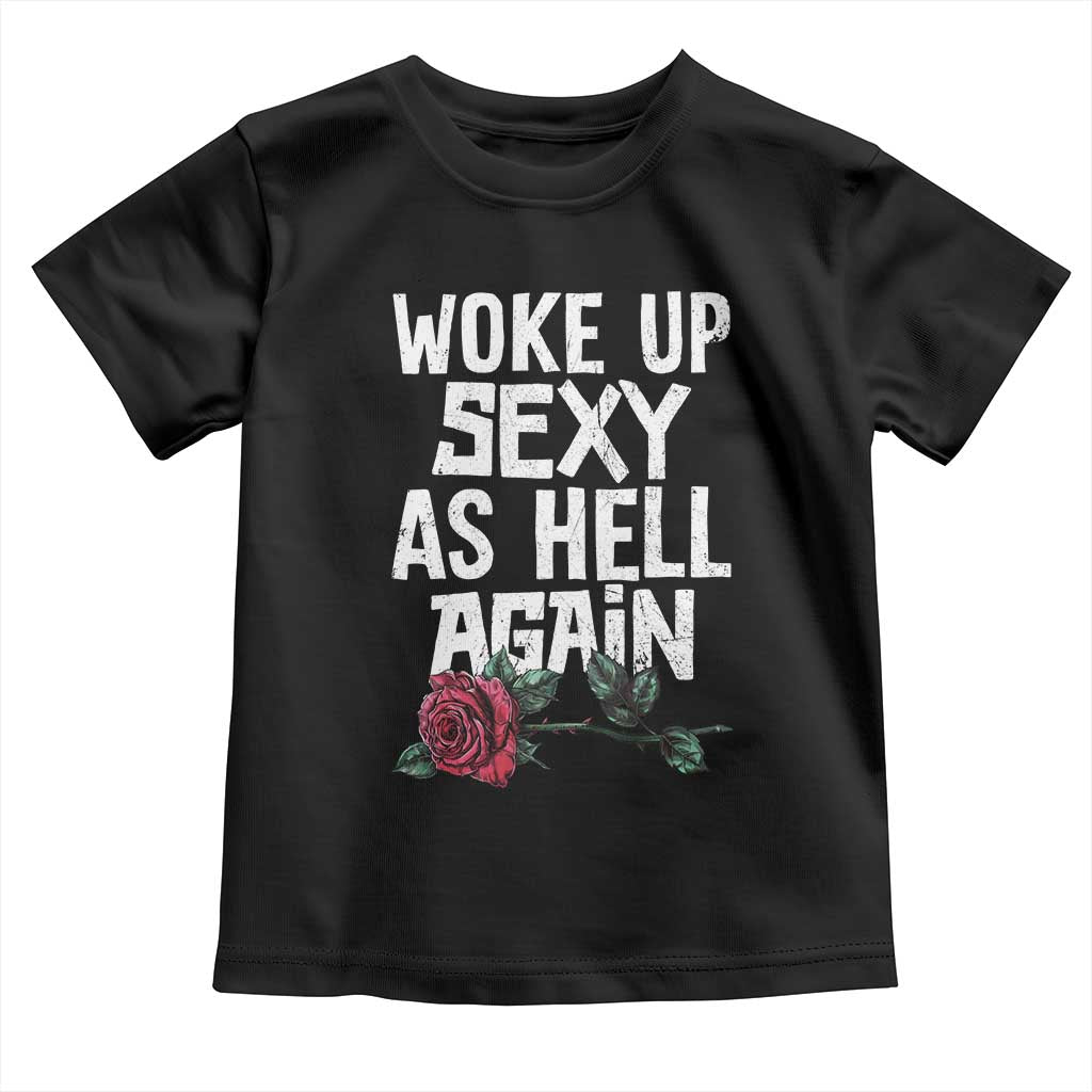 I Woke Up Sexy As Hell Again Toddler T Shirt Funny Women Quote - Wonder Print Shop
