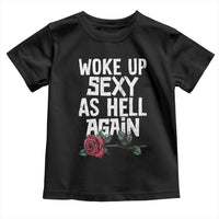 I Woke Up Sexy As Hell Again Toddler T Shirt Funny Women Quote - Wonder Print Shop