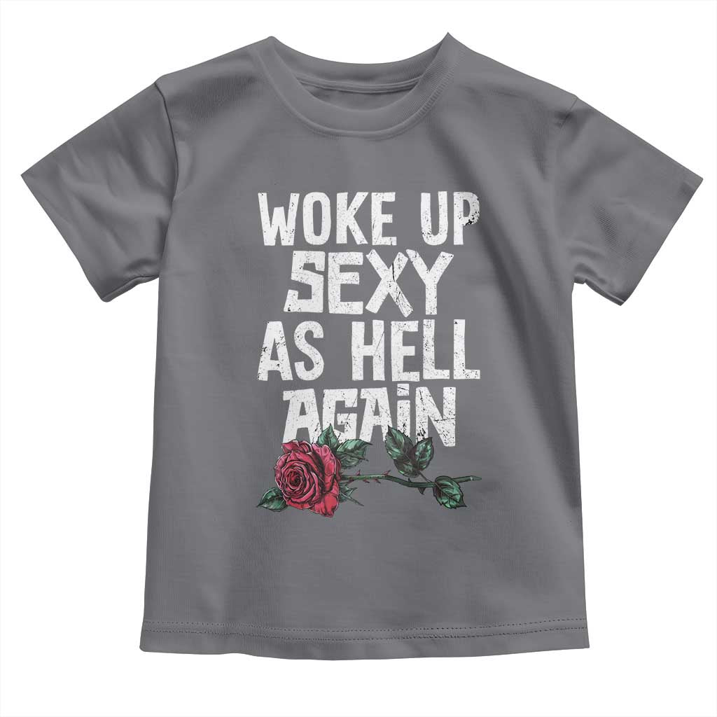 I Woke Up Sexy As Hell Again Toddler T Shirt Funny Women Quote - Wonder Print Shop