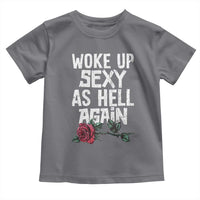 I Woke Up Sexy As Hell Again Toddler T Shirt Funny Women Quote - Wonder Print Shop