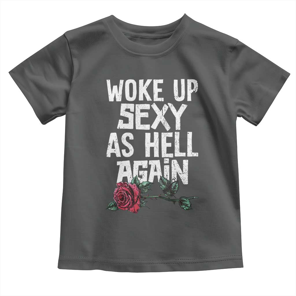 I Woke Up Sexy As Hell Again Toddler T Shirt Funny Women Quote - Wonder Print Shop