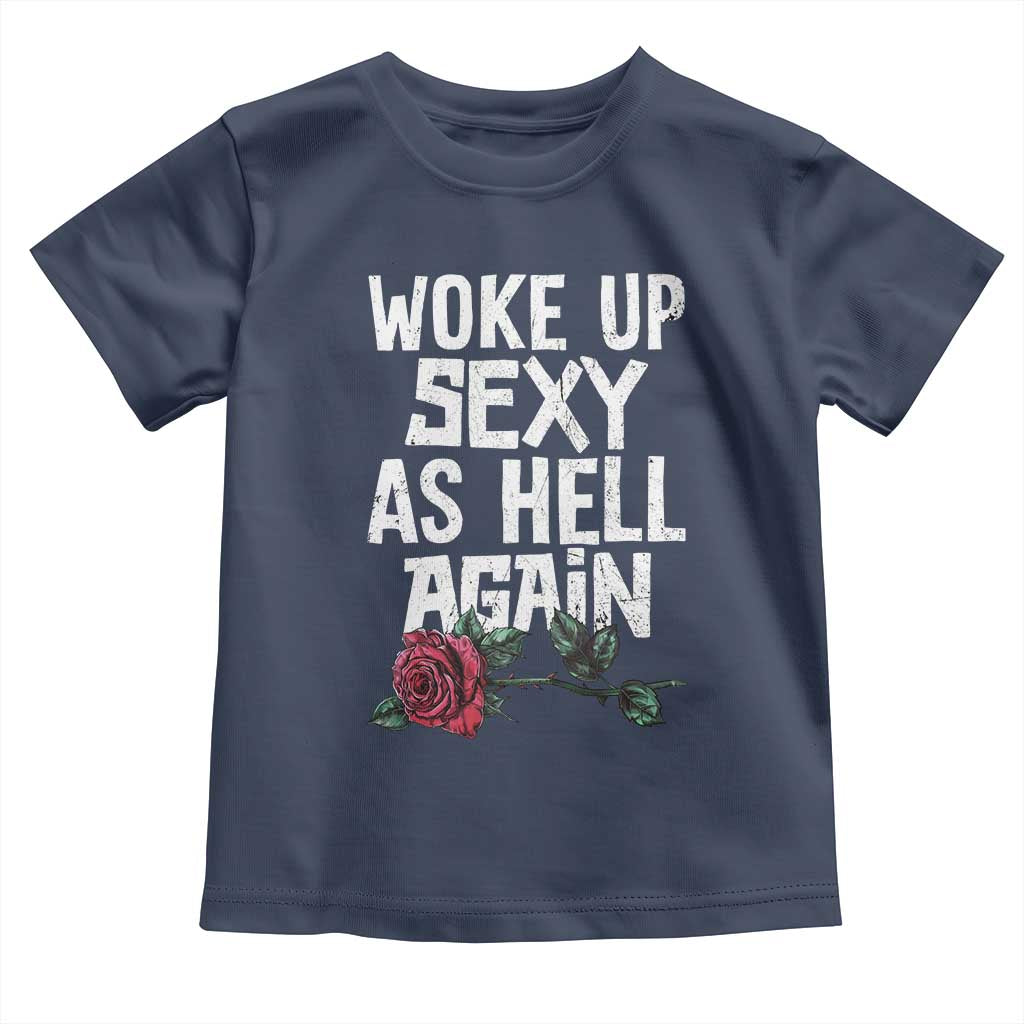 I Woke Up Sexy As Hell Again Toddler T Shirt Funny Women Quote - Wonder Print Shop