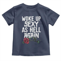 I Woke Up Sexy As Hell Again Toddler T Shirt Funny Women Quote - Wonder Print Shop
