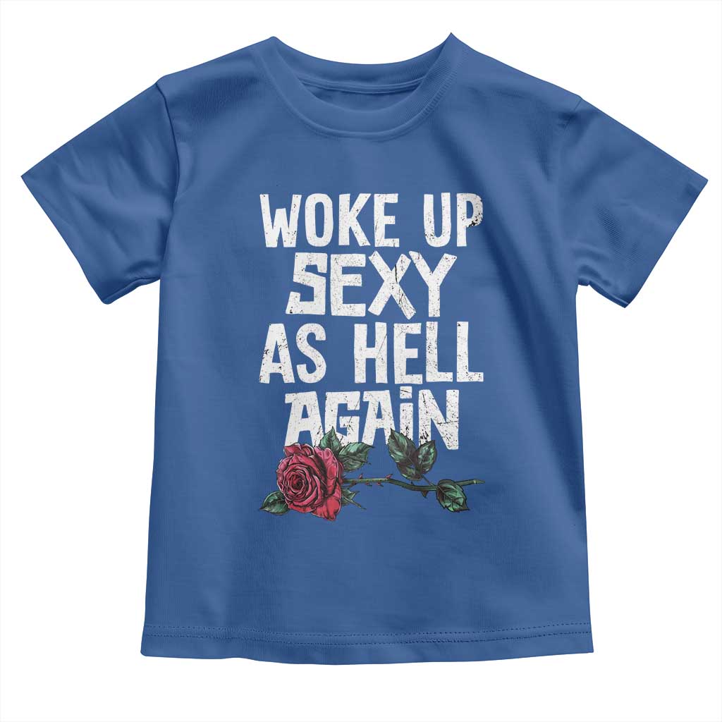 I Woke Up Sexy As Hell Again Toddler T Shirt Funny Women Quote - Wonder Print Shop