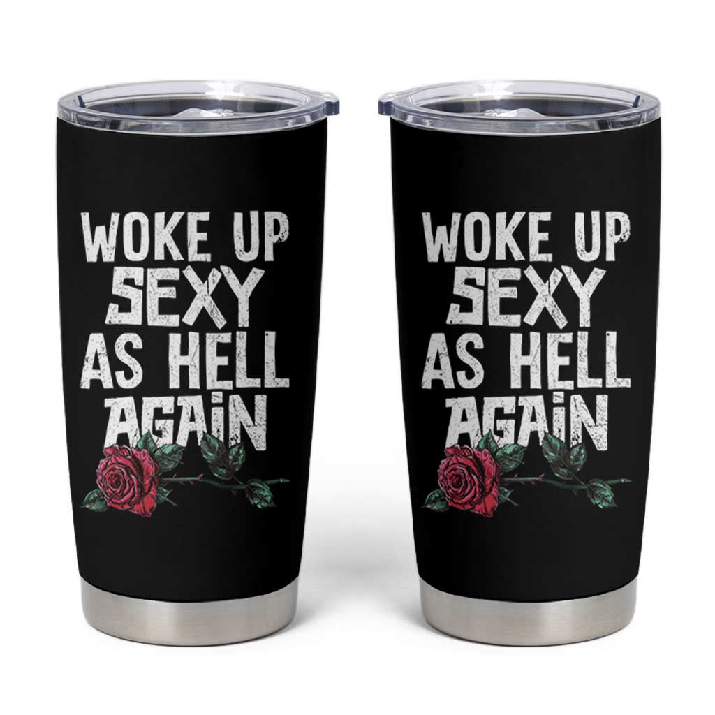 I Woke Up Sexy As Hell Again Tumbler Cup Funny Women Quote