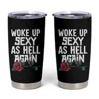 I Woke Up Sexy As Hell Again Tumbler Cup Funny Women Quote