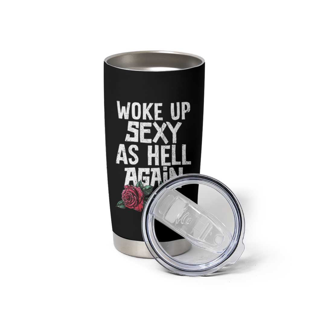 I Woke Up Sexy As Hell Again Tumbler Cup Funny Women Quote