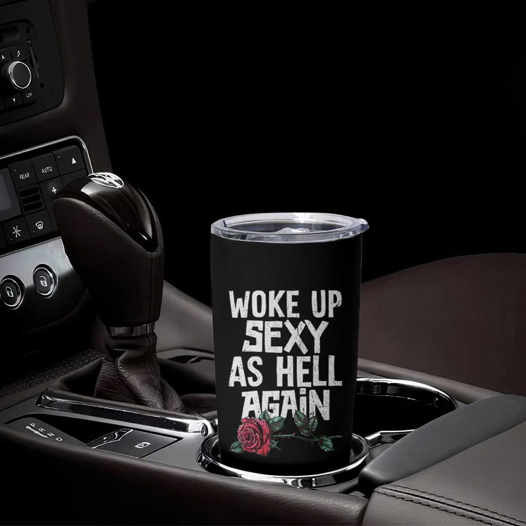 I Woke Up Sexy As Hell Again Tumbler Cup Funny Women Quote