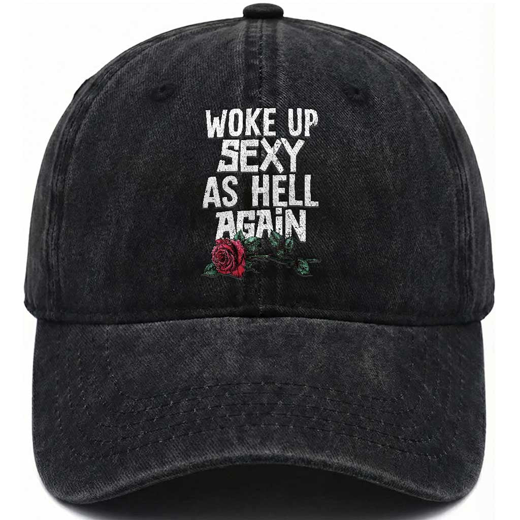 I Woke Up Sexy As Hell Again Washed Cotton Baseball Cap Funny Women Quote