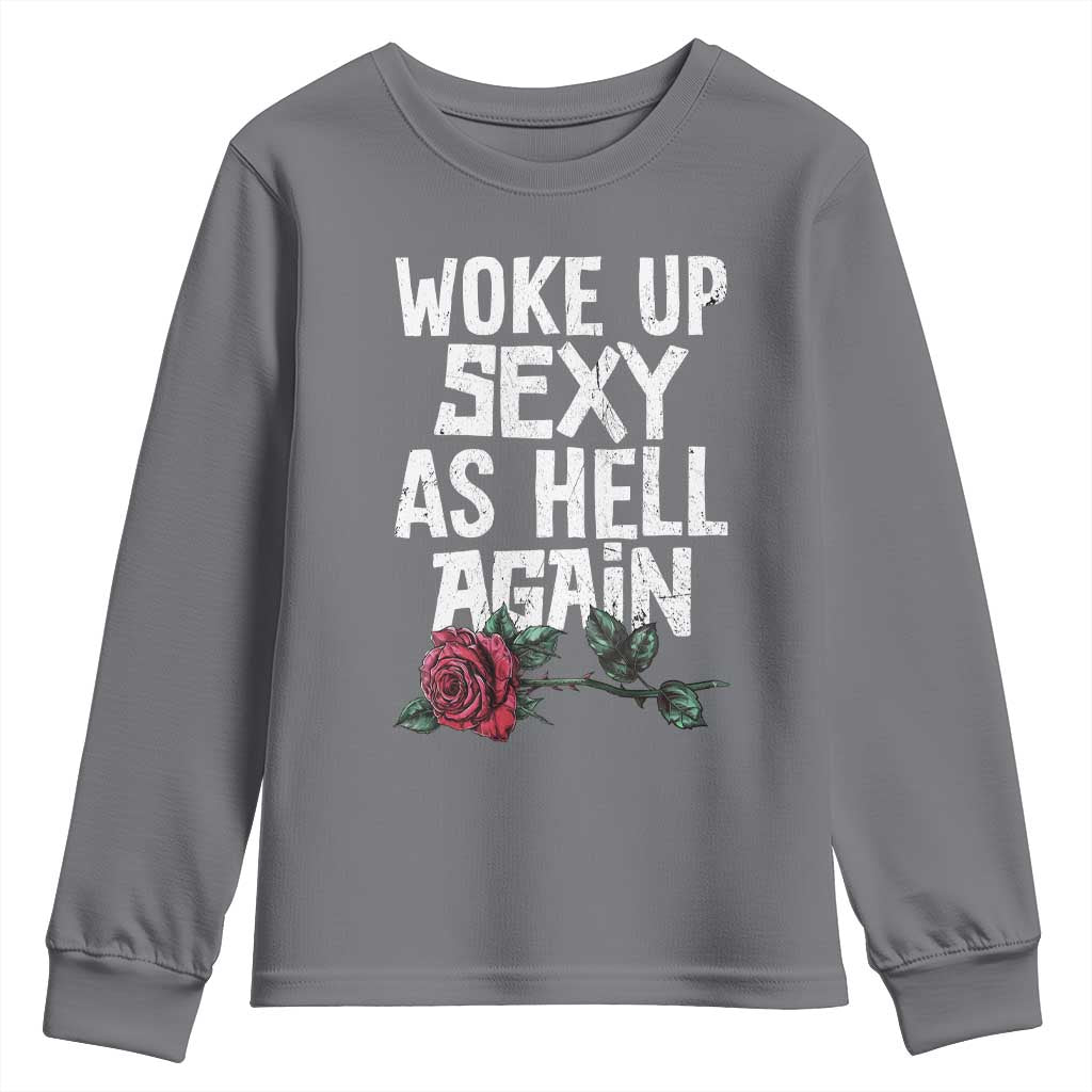 I Woke Up Sexy As Hell Again Youth Sweatshirt Funny Women Quote - Wonder Print Shop